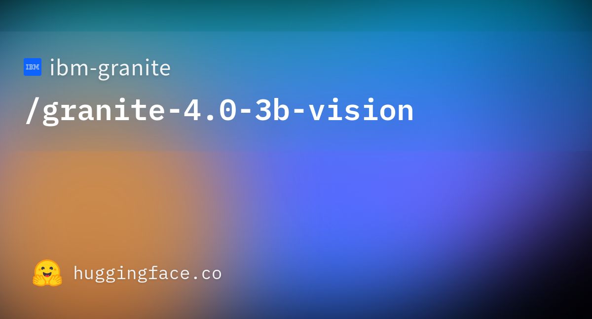Granite 4.0-3B Vision — 경량 VLM으로 엔터프라이즈 문서 이해 구현